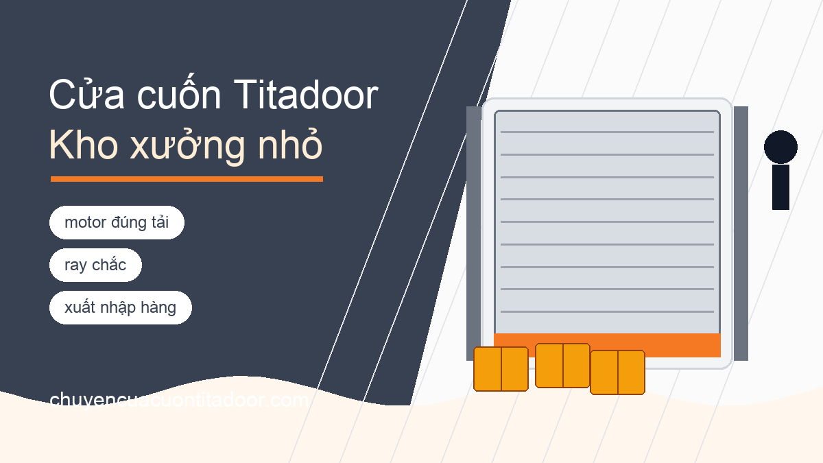 Cửa cuốn Titadoor cho kho xưởng nhỏ cần motor đúng tải